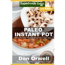 (영문도서) Paleo Instant Pot: 60 Paleo Instant Pot Cookbook Recipes full of Antioxidants and Phytochemicals Paperback, Independently Published, English, 9781696859288