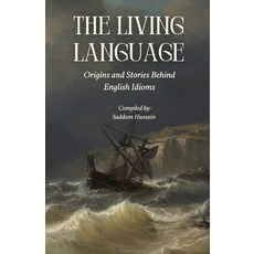 (영문도서)The Living Language: Origins and Stories Behind English Idioms Paperback, Independently Published, 9798271927522