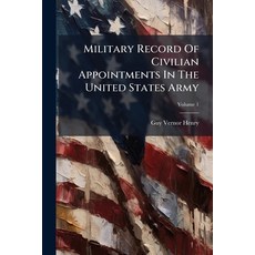 (영문도서)Military Record Of Civilian Appointments In The United States Army; Volume 1 Paperback, English, 9781179567549, Nabu Press