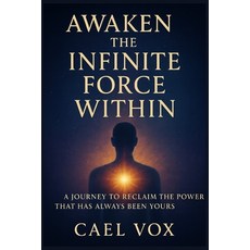 (영문도서)Awaken the Infinite Force Within: A Journey to Reclaim the Power that has Always... Paperback, Independently Published, English, 9798269759593