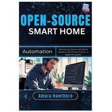 (영문도서)Open-Source Smart Home Automation: Control your home with Home Assistant and DIY... Paperback, Independently Published, English, 9798298713528