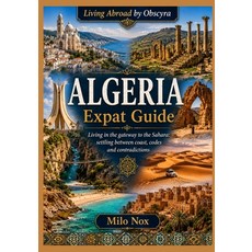 (영문도서)ALGERIA Expat Guide: Living in the gateway to the Sahara: settling between coast... Paperback, Independently Published, English, 9798197096258