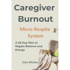 (英文圖書)Caregiver Burnout Micro-Respite System: A 28-Day Plan to Regain Balance and Energy 平裝版, Independently Published, 英文