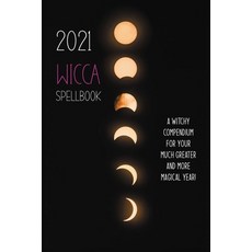 2021 Wicca Spellbook: A Witchy Compendium For Your Much Greater And More Magical Year!: Wicca For One Paperback, Independently Published, English, 9798719856988