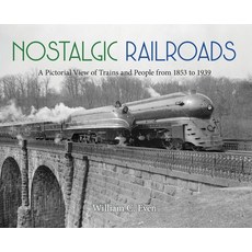 (영문도서) Nostalgic Railroads: A Pictorial View of Trains and People from 1853 to 1939 Hardcover, Media Hatchery, English, 9781955180092