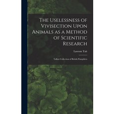 (영문도서) The Uselessness of Vivisection Upon Animals as a Method of Scientific Research: Talbot collec... Hardcover, Legare Street Press, English, 9781017475395