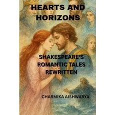 (영문도서)Hearts and Horizons: Shakespeare's Romantic Tales Rewritten Paperback, Independently Published, English, 9798269692166