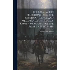 (영문도서) The Cely Papers: Selections From the Correspondence and Memoranda of the Cely Family Merchan... Hardcover, Legare Street Press, English, 9781019966099