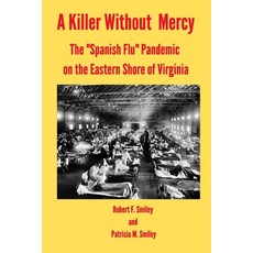 (영문도서) A Killer Without Mercy: The Spanish Flu Pandemic on the Eastern Shore of Virginia Paperback, Independently Published, English, 9798456876287