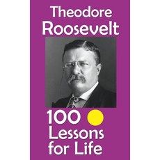 (영문도서)Theodore Roosevelt: 100 Lessons for Life Paperback, Independently Published, English, 9798267052177