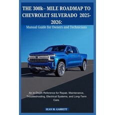 (영문도서)THE 300k- MILE ROADMAP TO CHEVROLET SILVERADO 2025-2026: Manual Guide for Owners... Paperback, Independently Published, English, 9798242877665