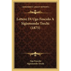 (영문도서)Lettere Di Ugo Foscolo A Sigismondo Trechi (1875) Paperback, English, 9781165526345, Kessinger Publishing