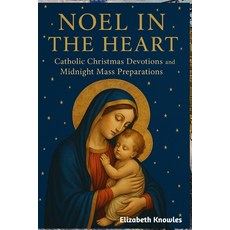 (英文圖書)Noel in the Heart: Catholic Christmas Devotions and Midnight Mass Preparations 平裝版, Independently Published, 英文