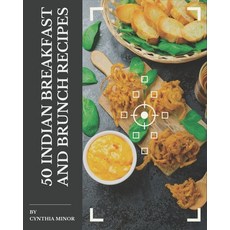 50 Indian Breakfast and Brunch Recipes: The Best Indian Breakfast and Brunch Cookbook on Earth Paperback, Independently Published