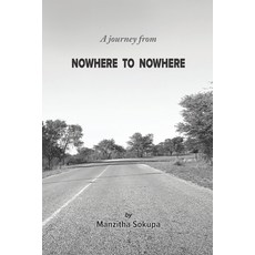 A journey from NOWHERE TO NOWHERE Paperback, Manzitha