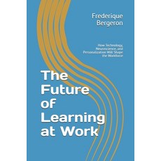 (영문도서) The Future of Learning at Work: How Technology Neuroscience and Personalizati... Paperback, Independently Published, English, 9798340482037