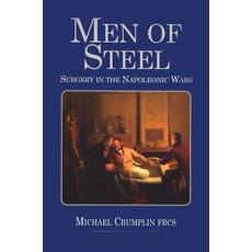 Men of Steel: Surgery in the Napoleonic Wars Hardcover, Naval & Military Press