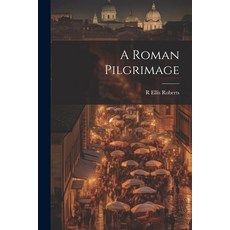 (영문도서) A Roman Pilgrimage Paperback, Legare Street Press, English, 9781022154865