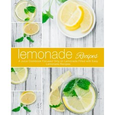 (영문도서) Lemonade Recipes: A Juice Cookbook Focused Only on Lemonade Filled with Easy Lemonade Recipes... Paperback, Independently Published, English, 9781689745703