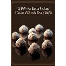 (영문도서) 98 Delicious Truffle Recipes: A Gourmet Guide to the World of Truffles Paperback, Independently Published, English, 9798851847271