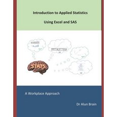 (영문도서) Introduction to Applied Statistics using Excel and SAS: A workplace approach Paperback, Independently Published, English, 9781723872372