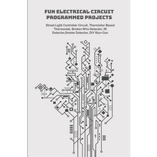 Fun Electrical Circuit Programmed Projects with Hands On: Street Light Controller Circuit Thermisto... Paperback, Independently Published