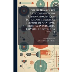(영문도서)Steph. Blancardi Lexicon Medicum Renovatum In Quo Totius Artis Medicae Termini ... Hardcover, Hutson Street Press, English, 9781024300932