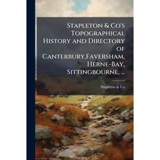 (영문도서)Stapleton & Co's Topographical History and Directory of Canterbury Faversham H... Paperback, Nabu Press, English, 9781179493930