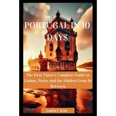(영문도서)Portugal in 10 Days: The First Timer's Complete Guide to Lisbon Porto and the... Paperback, Independently Published, English, 9798196400049
