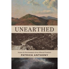 (영문도서)Unearthed: Science and Environment Across Mineral Frontiers Paperback, University of Chicago Press, English, 9780226847511