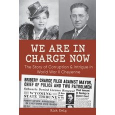 (영문도서)We Are in Charge Now: Corruption and Intrigue in World War II Cheyenne Paperback, Wordsworth Publishing LLC, English, 9798993960036