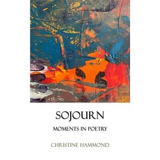 (영문도서)Sojourn: Moments in Poetry Paperback, Christine Hammond, English, 9781036922894