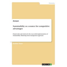 (영문도서) Sustainability as a source for competitive advantages: Frameworks and criteria for the succes... Paperback, Grin Verlag, English, 9783346109125