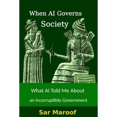 (영문도서)When AI Governs Society: What AI Told Me About an Incorruptible Government Paperback, Independent Publisher, English, 9789083404981