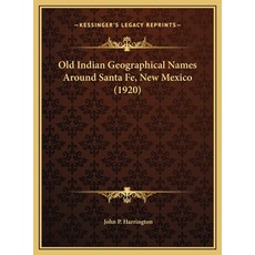 (영문도서) Old Indian Geographical Names Around Santa Fe New Mexico (1920) Hardcover, Kessinger Publishing, English, 9781169418059