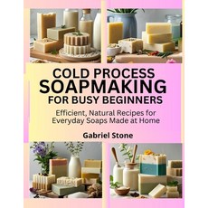 (英文圖書)Cold Process Soapmaking for Busy Beginners: Efficient Natural Recipes for Every... 平裝版, Independently Published, 英文