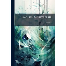 (영문도서)English Minstrelsie: A National Monument Of English Song; Volume 2 Paperback, Nabu Press, English, 9781274033468