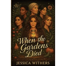 (영문도서)When The Gardens Died: From Ruin They Grew: A Feminist Dystopian Novel of Soil ... Paperback, Independently Published, English, 9798243010962