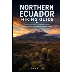 (영문도서)Northern Ecuador Hiking Guide: Cotopaxi Cayambe-Coca & El Ángel Trails Volcano... Paperback, Independently Published, English, 9798195597320