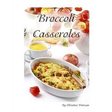 (영문도서) Broccoli Casseroles: Every recipe is followed by a space for comments Ingredients vary such ... Paperback, Independently Published, English, 9781795206785