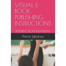 Visual E- Book Publishing Instructions: Instruction Manual Paperback, Independently Published, English, 9798724791014