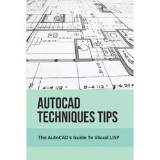 (영문도서) AutoCAD Techniques Tips: The AutoCAD's Guide To Visual LISP: Autocad Techniques Paperback, Independently Published, English, 9798501108851