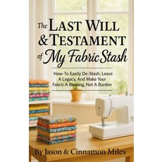 (영문도서)The Last Will & Testament of My Fabric Stash: How-To Easily De-Stash Leave A Le... Paperback, Sew Powerful, English, 9798993999319