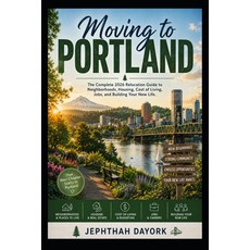 (영문도서)Moving to Portland: The Complete 2026 Relocation Guide to Neighborhoods Housing... Paperback, Independently Published, English, 9798181744585