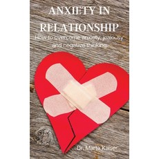 (영문도서) Anxiety in Relationship: How to overcome anxiety jealousy and negative thinking. Hardcover, Dr. Marta Kaiser, English, 9788367110099