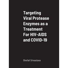 Targeting Viral Protease Enzymes as a Treatment For HIV-AIDS and COVID-19 Hardcover, Lulu.com, English, 9781716382819
