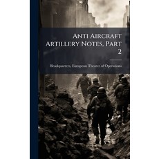 (영문도서)Anti Aircraft Artillery Notes Part 2 Hardcover, Hutson Street Press, English, 9781025142036