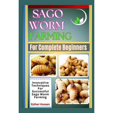 (영문도서) Sago Worm Farming For Complete Beginners: Innovative Techniques For Successful... Paperback, Independently Published, English, 9798312852028
