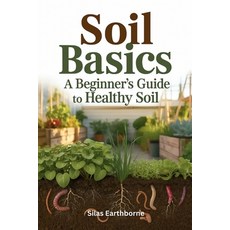 (英文圖書)Soil Basics: A Beginner's Guide to Healthy - Structure Nutrition & Cultiva... 平裝版, Independently Published, 英文