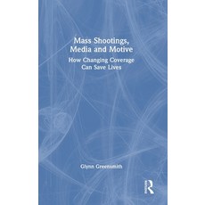 (영문도서)Mass Shootings Media and Motive: How Changing Coverage Can Save Lives Hardcover, Routledge, English, 9781032874258 Routledge, English, 9781032874258